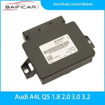 Новый модуль управления ручным тормозом Baificar 8K0907801H для Audi A4L Q5 1.8 2.0 3.0 3.2